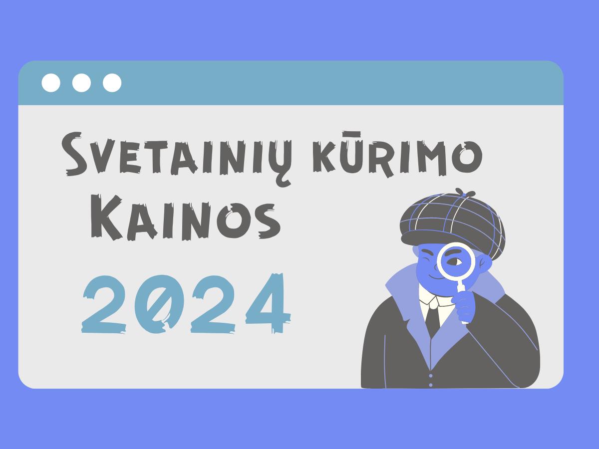 Kiek kainuoja internetinių svetainių kūrimas 2024?