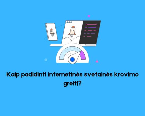 Kaip padidinti internetinės svetainės krovimo greitį?